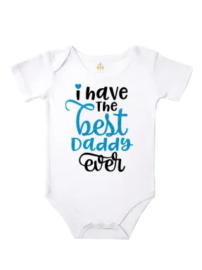 I Have The Best Daddy Ever Bodysuit